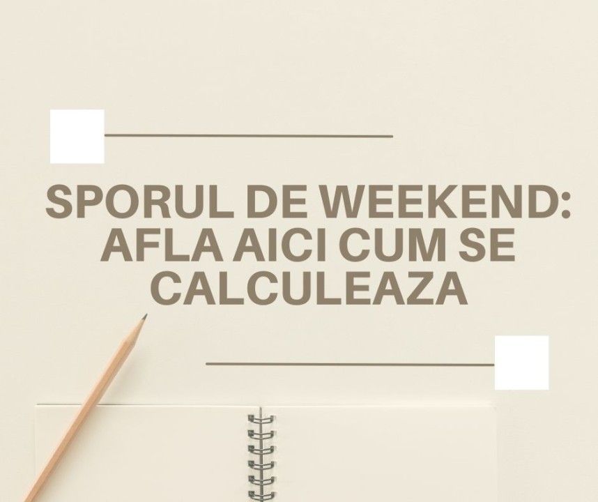 Sporul de weekend: cum se calculeaza: